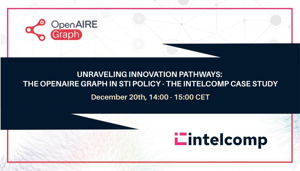 “Unraveling Innovation Pathways: The OpenAIRE Graph in STI Policy - the IntelComp Case Study” 