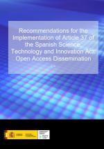 Recommendations for the Implementation of Article 37 of the Spanish Science, Technology and Innovation Act: Open Access Dissemin