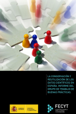 La conservación y reutilización de los datos científicos en España. Informe del grupo de trabajo de buenas prácticas La conservación y reutilización de los datos científicos en España. Informe del grupo de trabajo de buenas prácticas